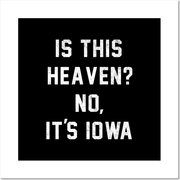 Is This Heaven? No, It’s Iowa Wall Art by BodinStreet